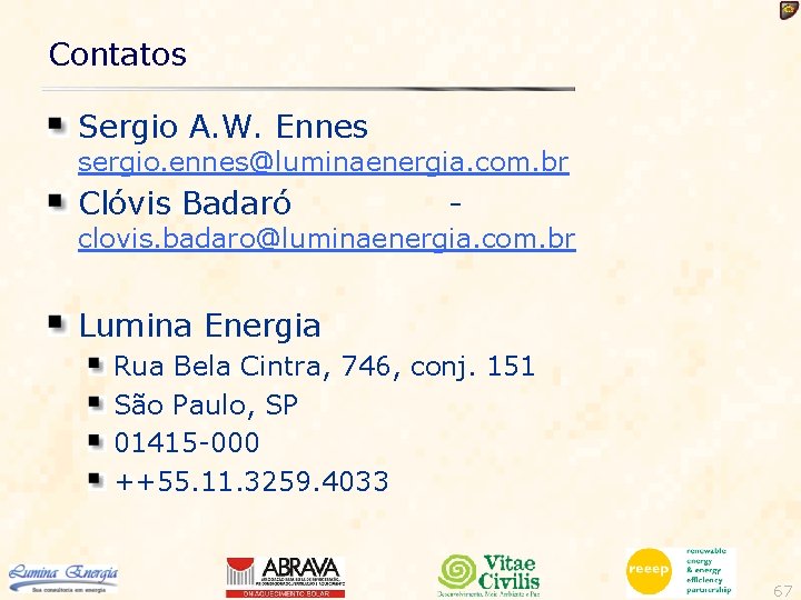 Contatos Sergio A. W. Ennes sergio. ennes@luminaenergia. com. br Clóvis Badaró - clovis. badaro@luminaenergia.