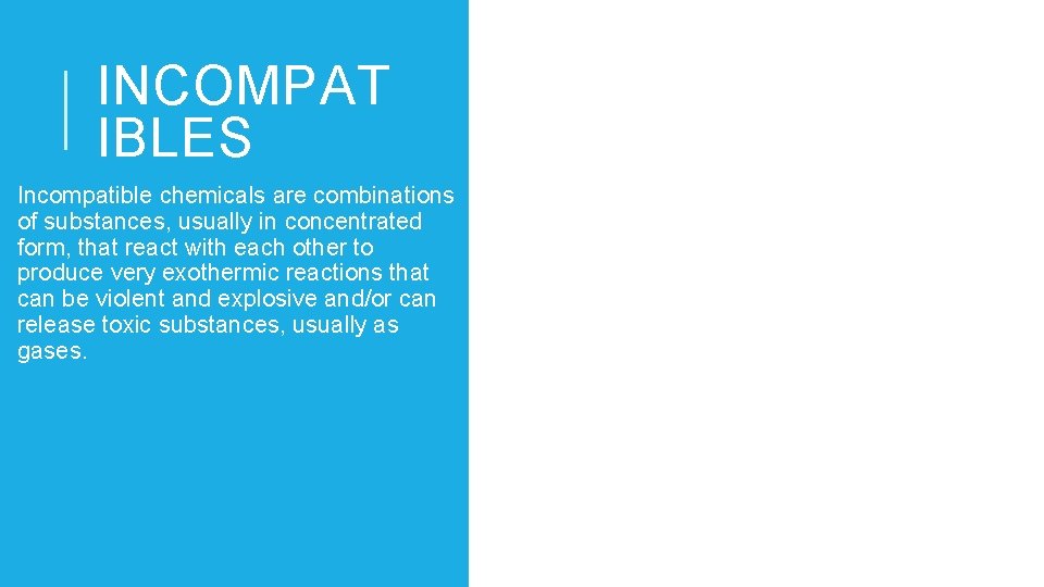 INCOMPAT IBLES Incompatible chemicals are combinations of substances, usually in concentrated form, that react
