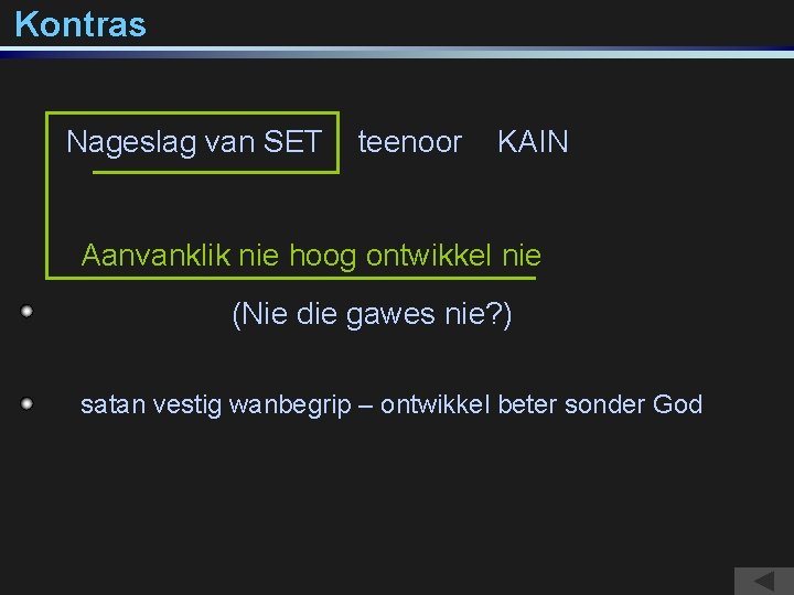 Kontras Nageslag van SET teenoor KAIN Aanvanklik nie hoog ontwikkel nie (Nie die gawes