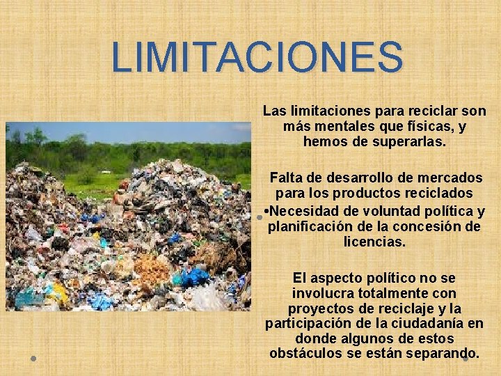 LIMITACIONES Las limitaciones para reciclar son más mentales que físicas, y hemos de superarlas.
