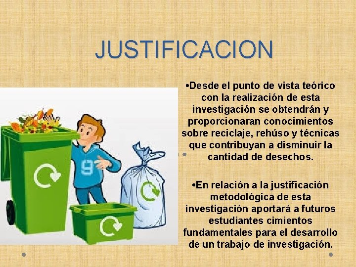 JUSTIFICACION • Desde el punto de vista teórico con la realización de esta investigación