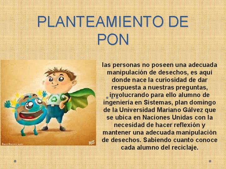 PLANTEAMIENTO DE PON las personas no poseen una adecuada manipulación de desechos, es aquí