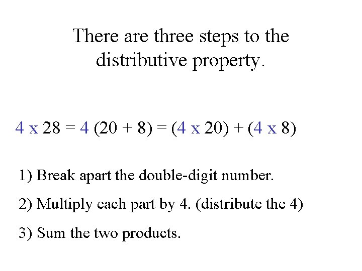 There are three steps to the distributive property. 4 x 28 = 4 (20