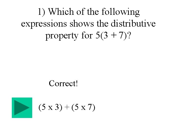 1) Which of the following expressions shows the distributive property for 5(3 + 7)?