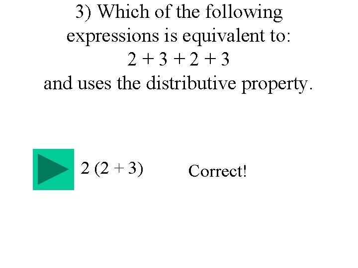 3) Which of the following expressions is equivalent to: 2+3+2+3 and uses the distributive