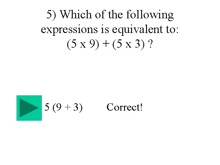 5) Which of the following expressions is equivalent to: (5 x 9) + (5