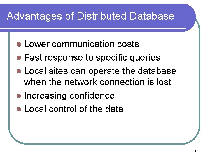 Advantages of Distributed Database l Lower communication costs l Fast response to specific queries