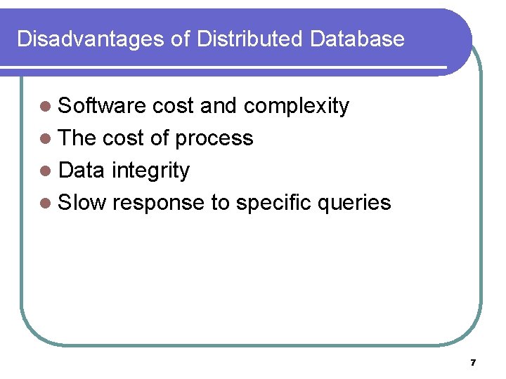 Disadvantages of Distributed Database l Software cost and complexity l The cost of process