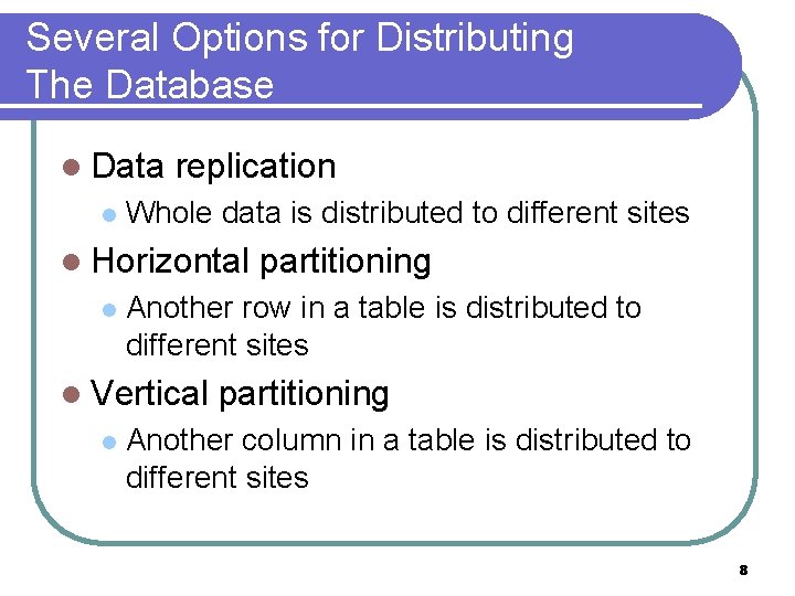 Several Options for Distributing The Database l Data l replication Whole data is distributed