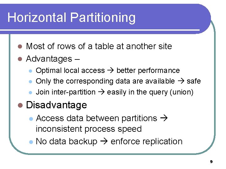 Horizontal Partitioning Most of rows of a table at another site l Advantages –