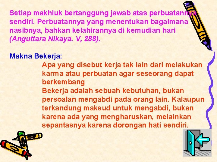 Setiap makhluk bertanggung jawab atas perbuatannya sendiri. Perbuatannya yang menentukan bagaimana nasibnya, bahkan kelahirannya Setiap makhluk bertanggung jawab atas perbuatannya sendiri. Perbuatannya yang menentukan bagaimana nasibnya, bahkan kelahirannya