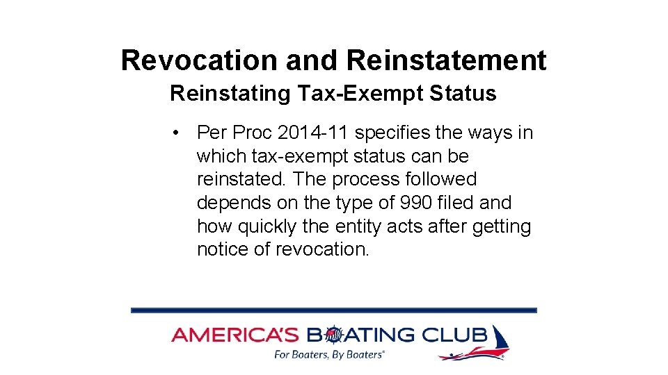 Revocation and Reinstatement Reinstating Tax-Exempt Status • Per Proc 2014 -11 specifies the ways