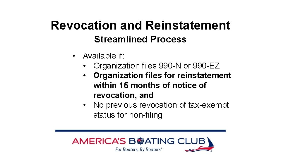 Revocation and Reinstatement Streamlined Process • Available if: • Organization files 990 -N or