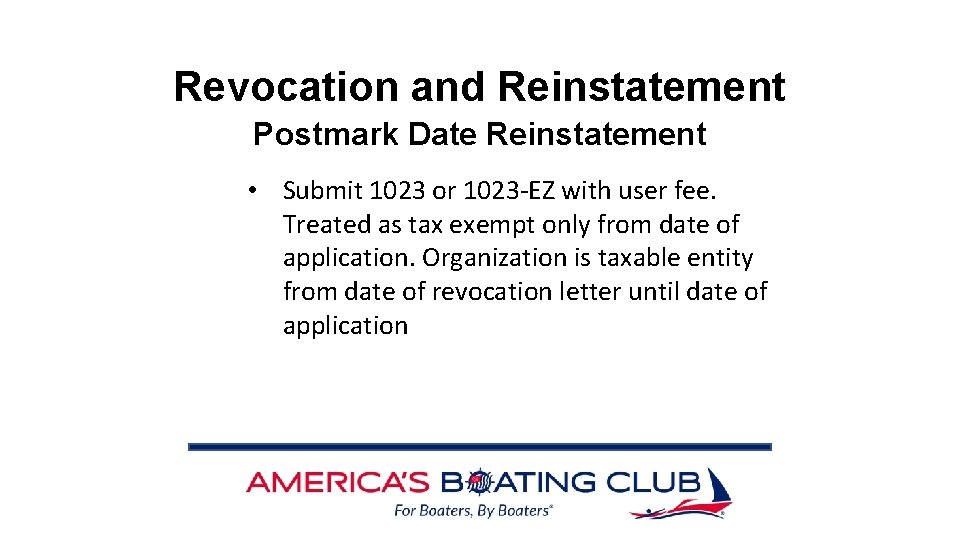 Revocation and Reinstatement Postmark Date Reinstatement • Submit 1023 or 1023 -EZ with user