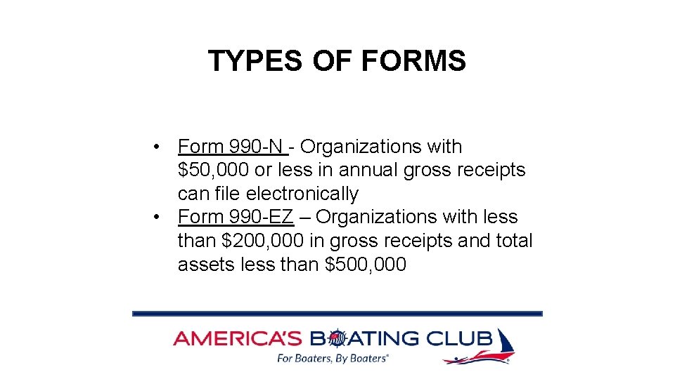 TYPES OF FORMS • Form 990 -N - Organizations with $50, 000 or less