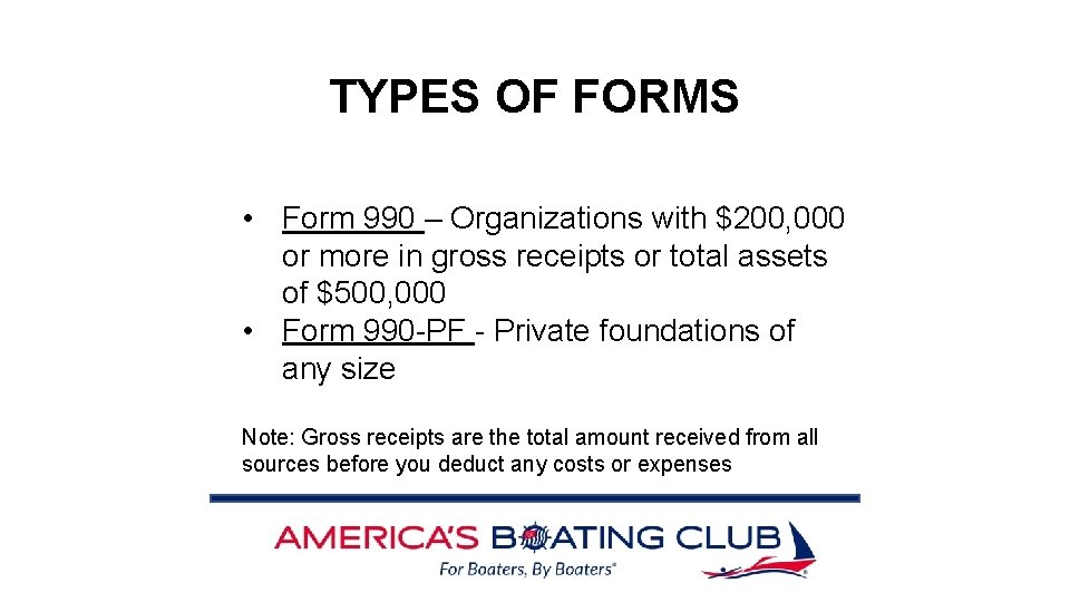 TYPES OF FORMS • Form 990 – Organizations with $200, 000 or more in