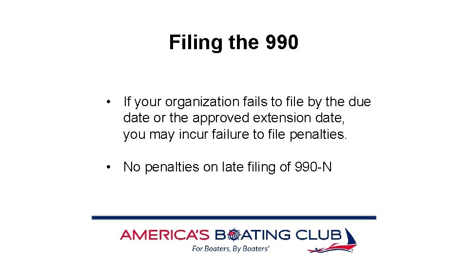 Filing the 990 • If your organization fails to file by the due date