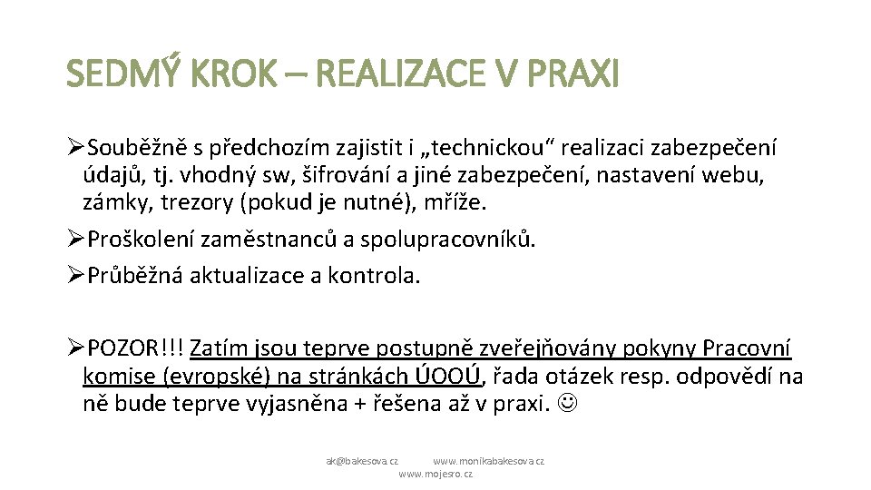 SEDMÝ KROK – REALIZACE V PRAXI ØSouběžně s předchozím zajistit i „technickou“ realizaci zabezpečení