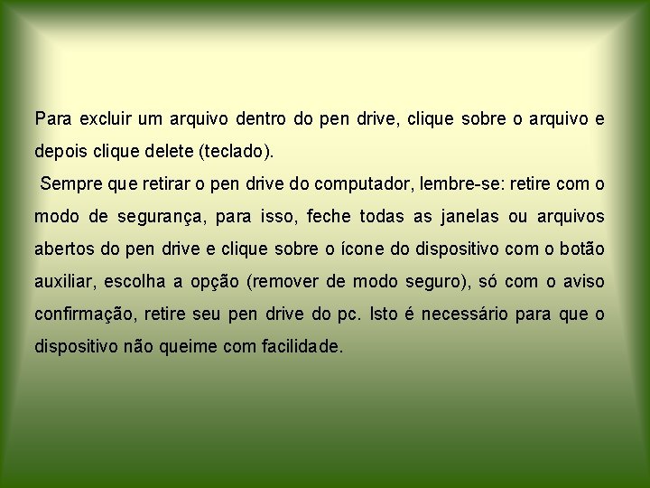 Para excluir um arquivo dentro do pen drive, clique sobre o arquivo e depois