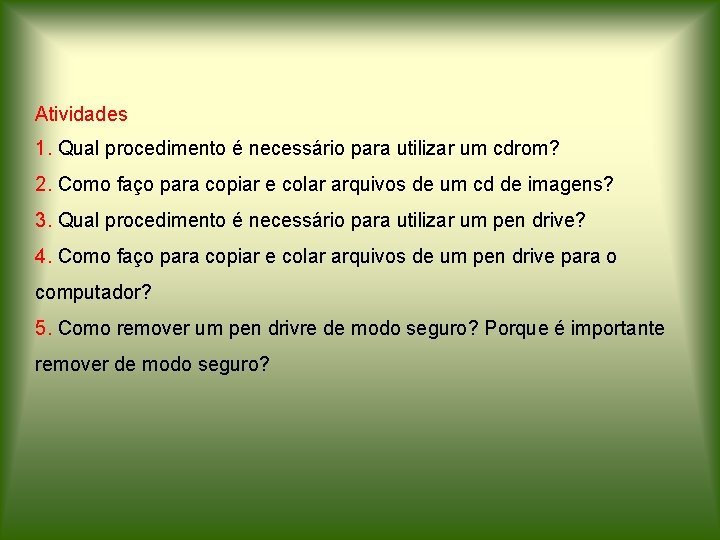 Atividades 1. Qual procedimento é necessário para utilizar um cdrom? 2. Como faço para