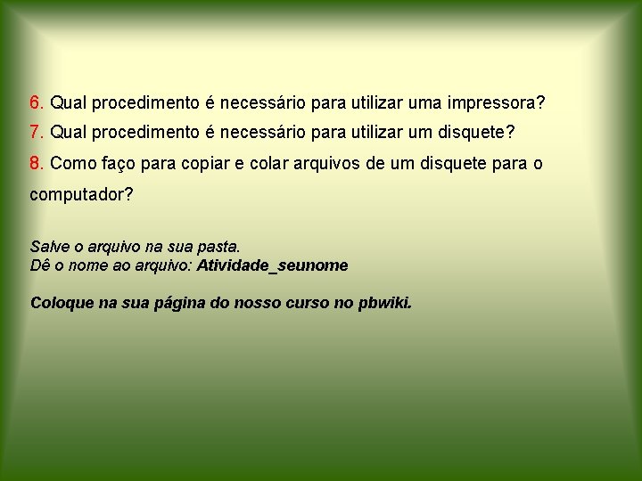 6. Qual procedimento é necessário para utilizar uma impressora? 7. Qual procedimento é necessário