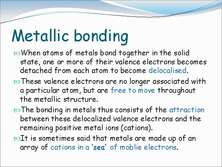 Metallic bonding When atoms of metals bond together in the solid state, one or