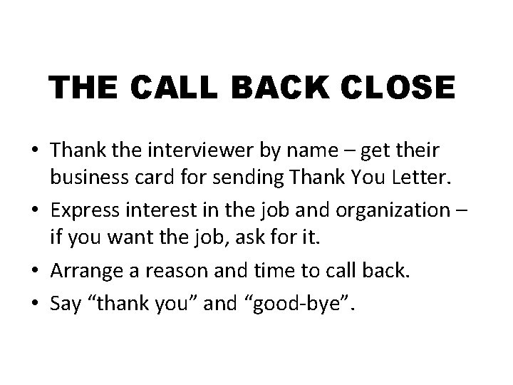 THE CALL BACK CLOSE • Thank the interviewer by name – get their business