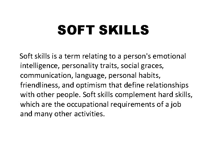 SOFT SKILLS Soft skills is a term relating to a person's emotional intelligence, personality