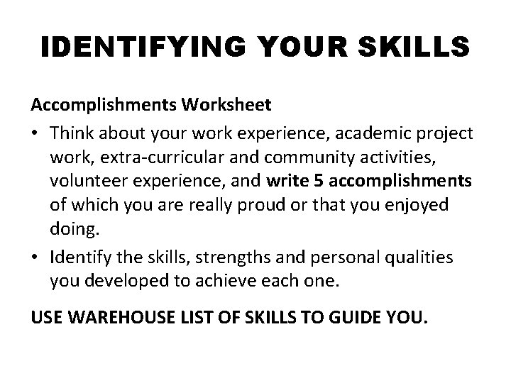 IDENTIFYING YOUR SKILLS Accomplishments Worksheet • Think about your work experience, academic project work,