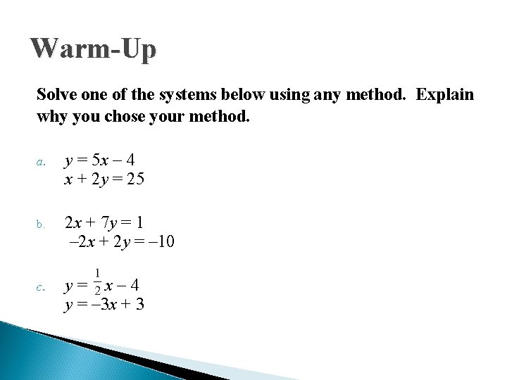 Warm-Up Solve one of the systems below using any method. Explain why you chose
