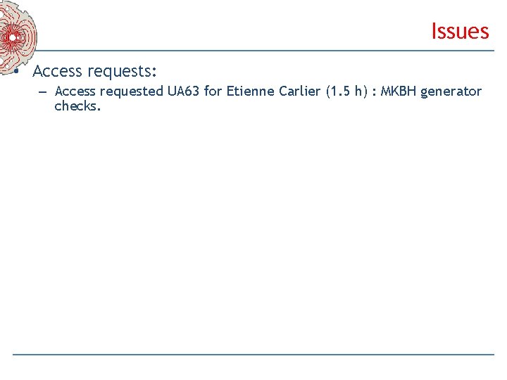 Issues • Access requests: – Access requested UA 63 for Etienne Carlier (1. 5