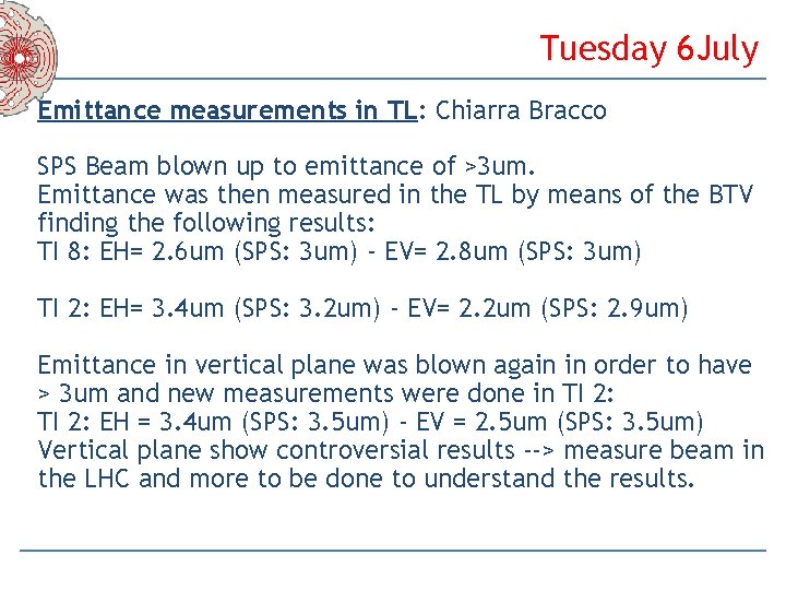 Tuesday 6 July Emittance measurements in TL: Chiarra Bracco SPS Beam blown up to