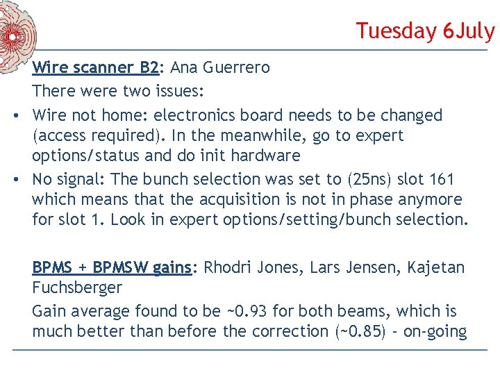 Tuesday 6 July Wire scanner B 2: Ana Guerrero There were two issues: •