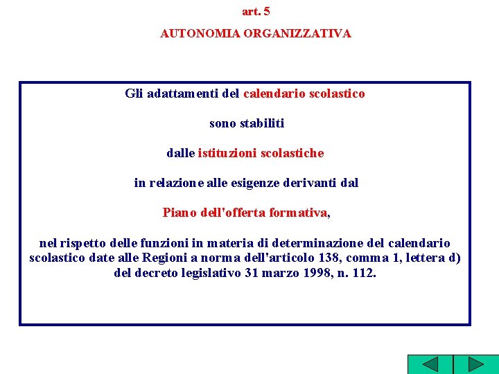 art. 5 AUTONOMIA ORGANIZZATIVA Gli adattamenti del calendario scolastico sono stabiliti dalle istituzioni scolastiche