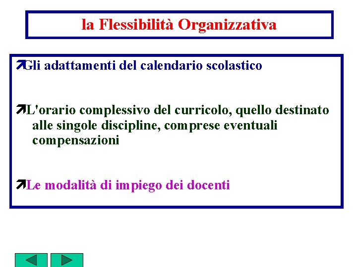 la Flessibilità Organizzativa ìGli adattamenti del calendario scolastico ìL'orario complessivo del curricolo, quello destinato