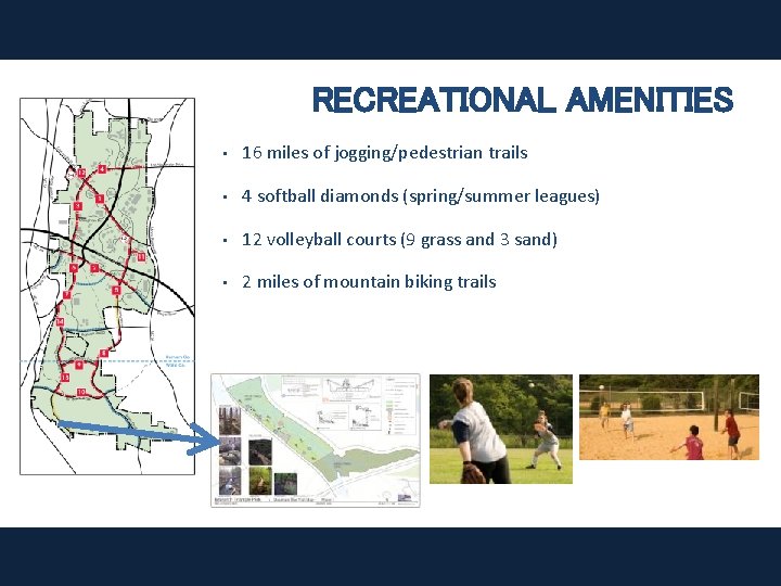 RECREATIONAL AMENITIES • 16 miles of jogging/pedestrian trails • 4 softball diamonds (spring/summer leagues)