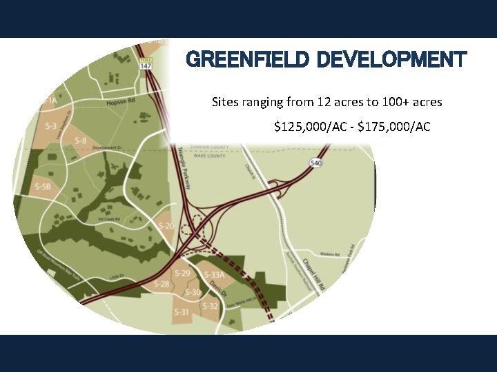 GREENFIELD DEVELOPMENT Sites ranging from 12 acres to 100+ acres $125, 000/AC - $175,