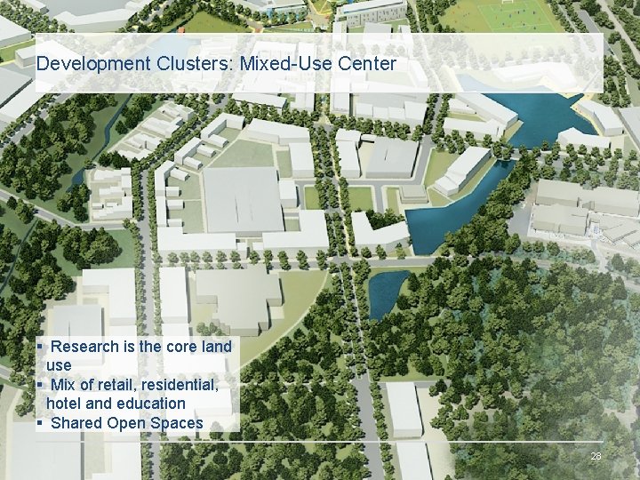 Development Clusters: Mixed-Use Center § Research is the core land use § Mix of