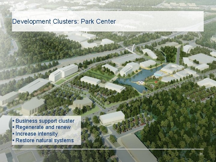 Development Clusters: Park Center § Business support cluster § Regenerate and renew § Increase