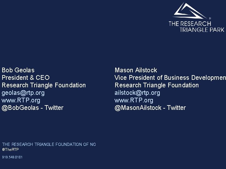 Bob Geolas President & CEO Research Triangle Foundation geolas@rtp. org www. RTP. org @Bob.