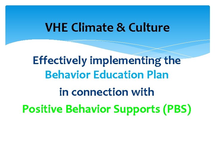 VHE Climate & Culture Effectively implementing the Behavior Education Plan in connection with Positive