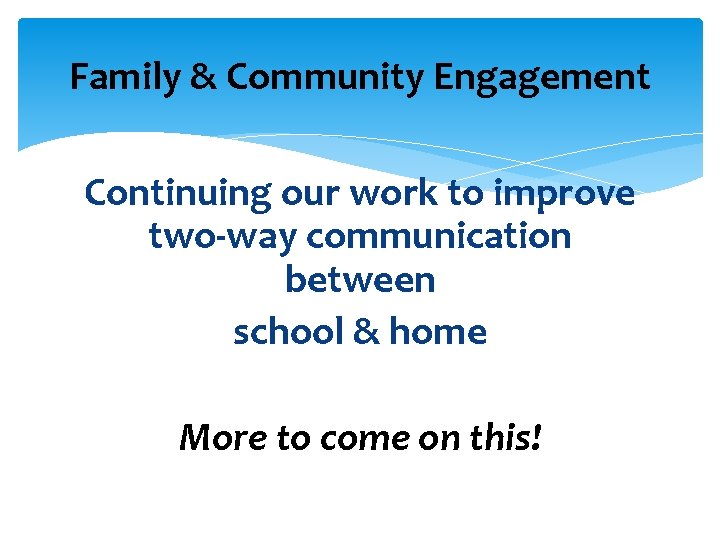 Family & Community Engagement Continuing our work to improve two-way communication between school &