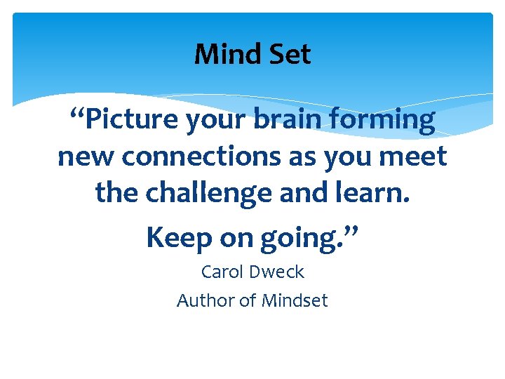 Mind Set “Picture your brain forming new connections as you meet the challenge and