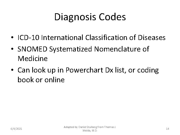 Diagnosis Codes • ICD-10 International Classification of Diseases • SNOMED Systematized Nomenclature of Medicine