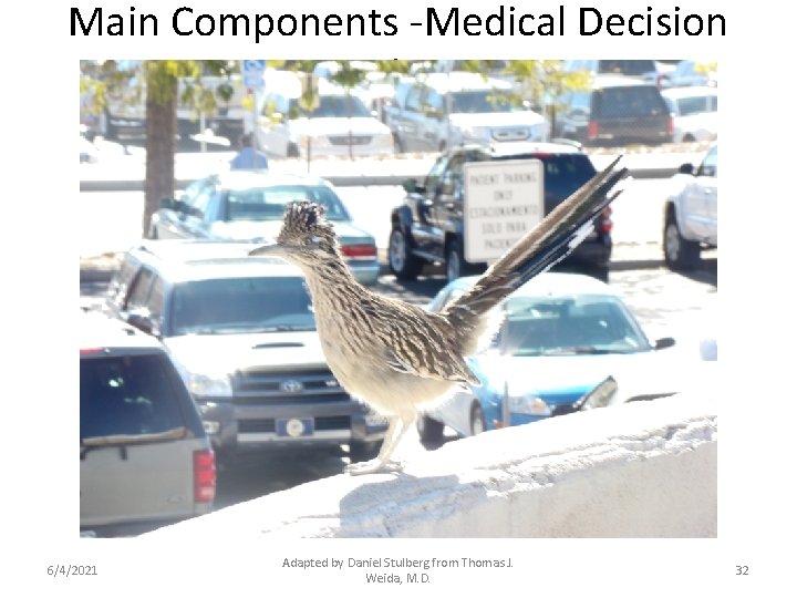Main Components -Medical Decision Making 6/4/2021 Adapted by Daniel Stulberg from Thomas J. Weida,