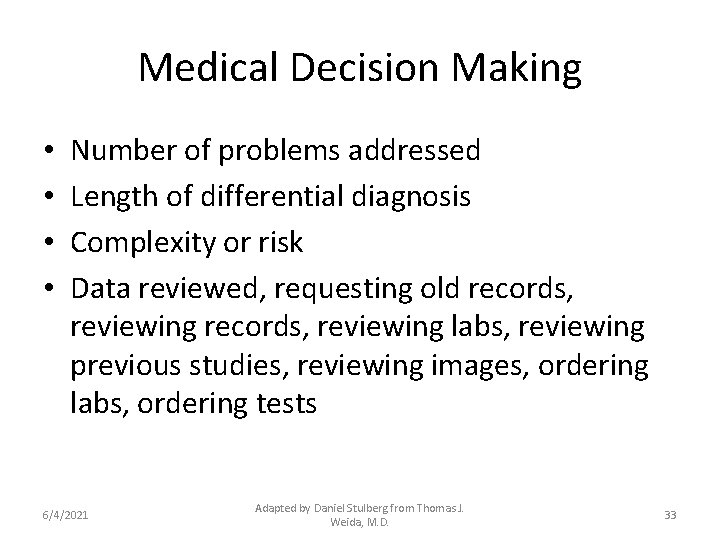 Medical Decision Making • • Number of problems addressed Length of differential diagnosis Complexity