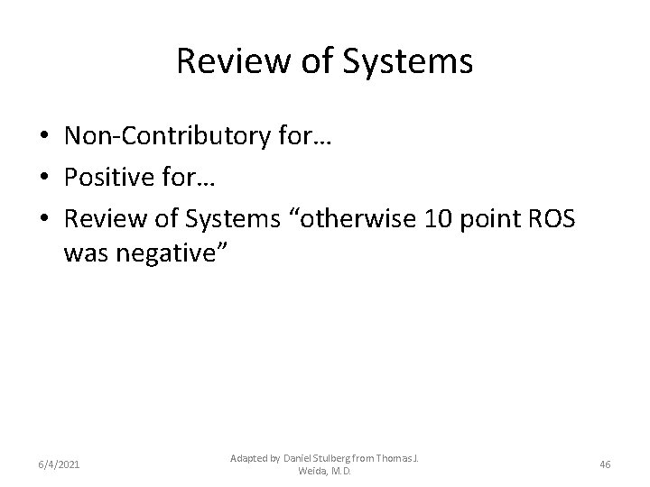 Review of Systems • Non-Contributory for… • Positive for… • Review of Systems “otherwise