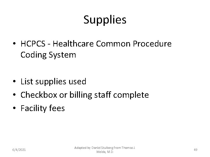 Supplies • HCPCS - Healthcare Common Procedure Coding System • List supplies used •