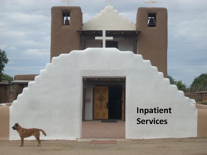 Inpatient Services 6/4/2021 Adapted by Daniel Stulberg from Thomas J. Weida, M. D. 50