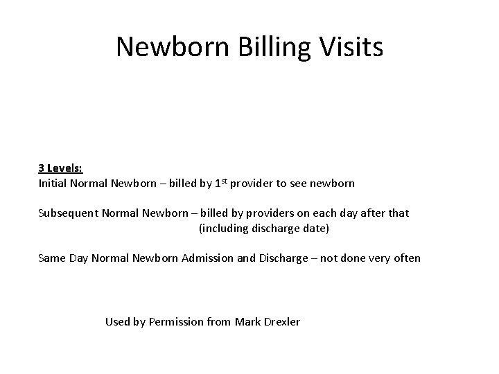 Newborn Billing Visits 3 Levels: Initial Normal Newborn – billed by 1 st provider